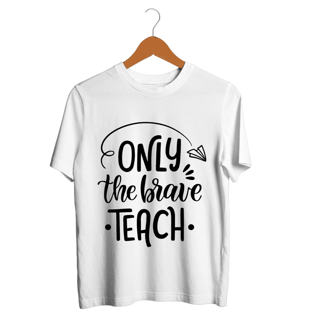 "Only the brave teach"- Teachers T-SHIRT