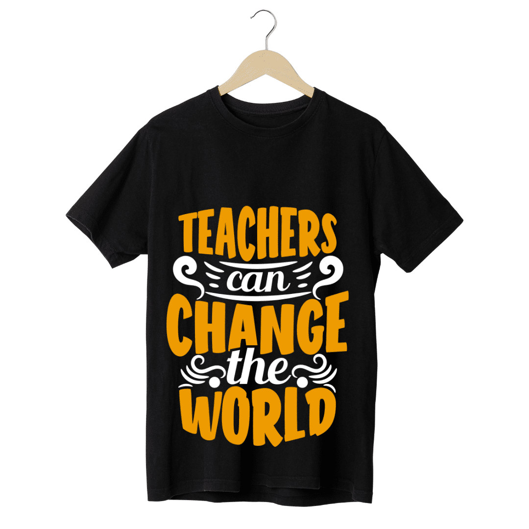 "Teachers can change the world" -Teachers' T-SHIRT