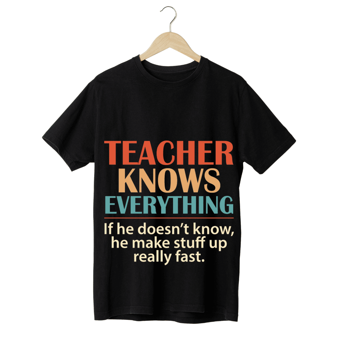 "Teacher' Knows everything" -Teachers' T-SHIRT