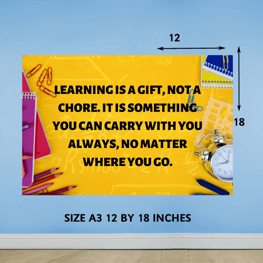 "Learning is a gift, not a chore. It is something you can carry with you always, no matter where you go" - Motivational A3 Poster