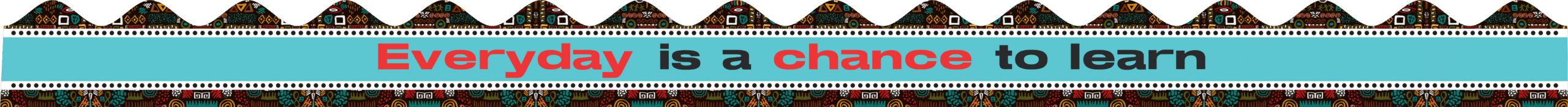 Everyday is a chance to learn african theme" - Classroom Sticker Border