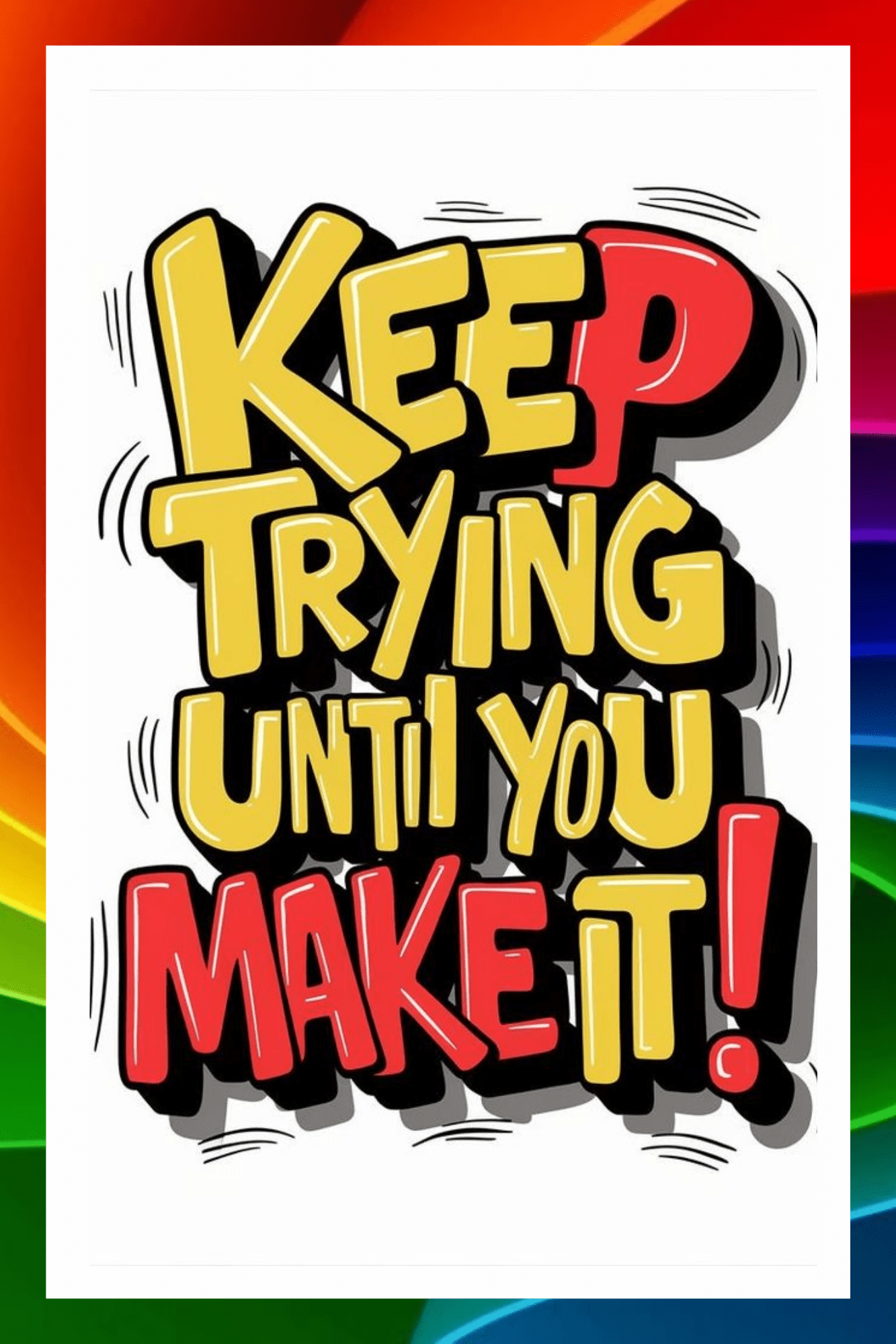 Keep trying until you make it.- A.I Motivational Posters