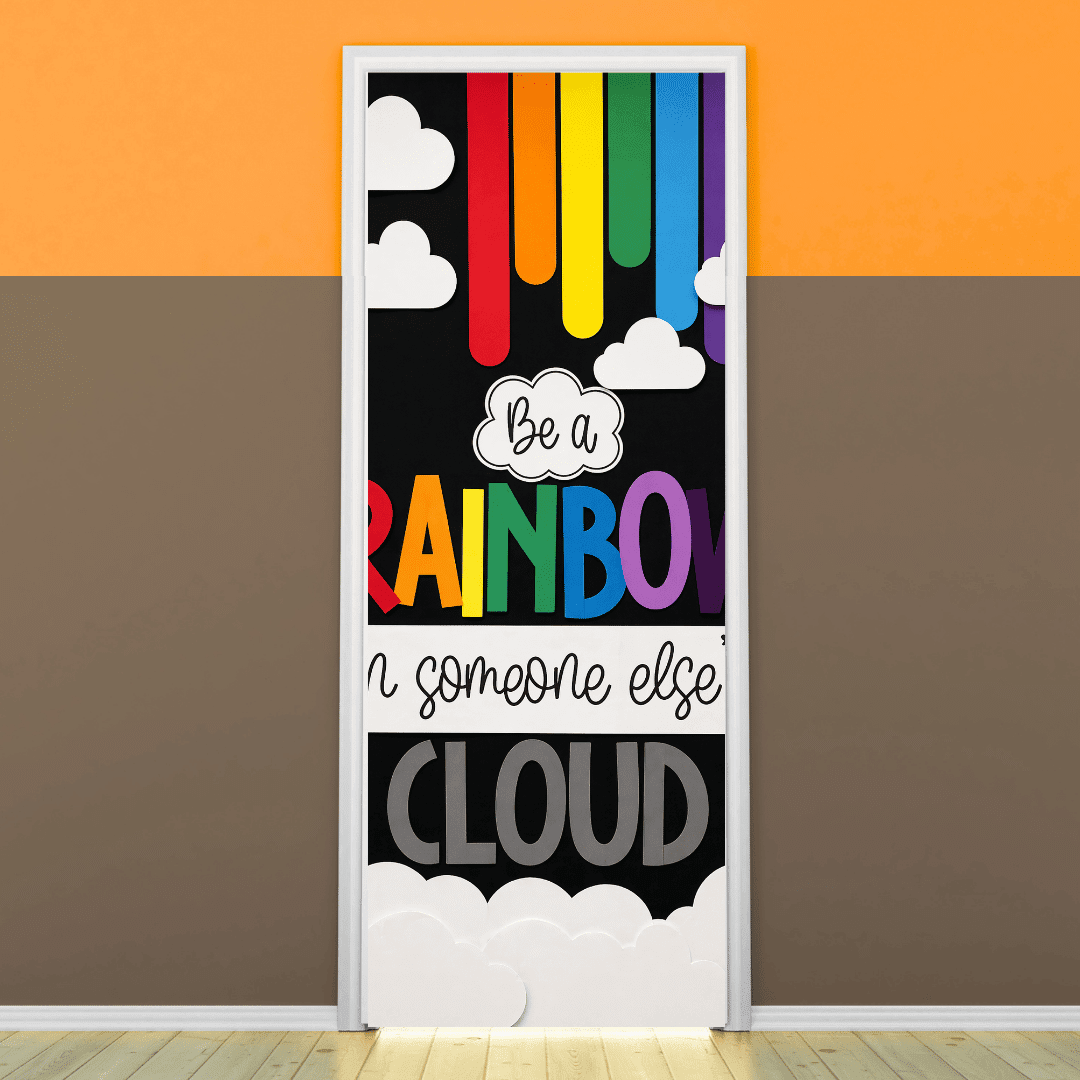 "Be a rainbow in someone's Cloud" -Door sticker on paper